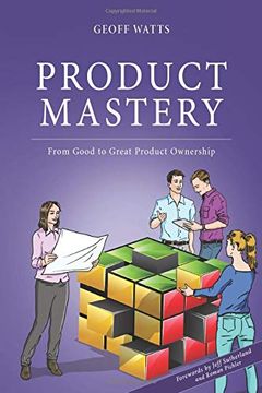 portada Product Mastery: From Good to Great Product Ownership (Geoff Watts'Agile Mastery Series) 