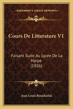 portada Cours De Litterature V1: Faisant Suite Au Lycee De La Harpe (1826) (en Francés)