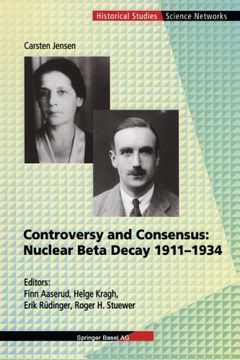portada Controversy and Consensus: Nuclear Beta Decay 1911–1934 (Science Networks. Historical Studies)