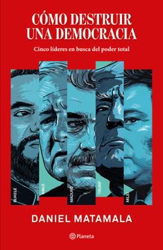 portada Cómo destruir una democracia. Cinco líderes en busca del poder total