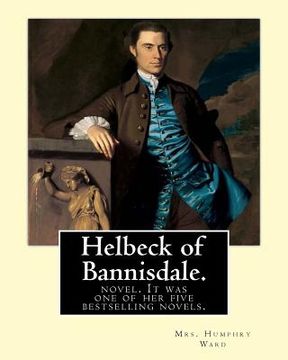 portada Helbeck of Bannisdale. By: Mrs. Humphry Ward: Helbeck of Bannisdale is a novel by Mary Augusta Ward, first published in 1898. It was one of her f (in English)