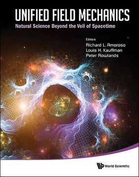 portada Unified Field Mechanics: Natural Science Beyond the Veil of Spacetime Proceedings of the ix Symposium Honoring Noted French Mathematical Physicist. The Veil of Spacetime Morgan State Univer (en Inglés)