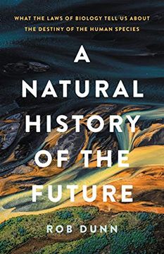 portada A Natural History of the Future: What the Laws of Biology Tell Us about the Destiny of the Human Species (in English)