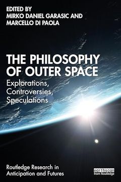 portada The Philosophy of Outer Space: Explorations, Controversies, Speculations (Routledge Research in Anticipation and Futures) (en Inglés)