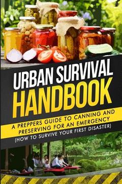 portada Urban Survival Handbook: A Prepper's Guide To Canning And Preserving For An Emergency