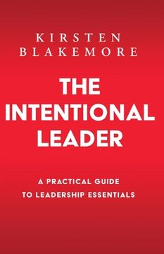 portada The Intentional Leader: A Practical Guide to Leadership Essentials New Edition (en Inglés)