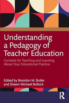 portada Understanding a Pedagogy of Teacher Education: Contexts for Teaching and Learning About Your Educational Practice (en Inglés)