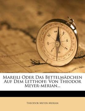 portada Mareili Oder Das Bettelmadchen Auf Dem Letthofe: Von Theodor Meyer-Merian... (in German)