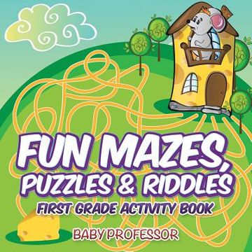 portada Fun Mazes, Puzzles & Riddles First Grade Activity Book (en Inglés)