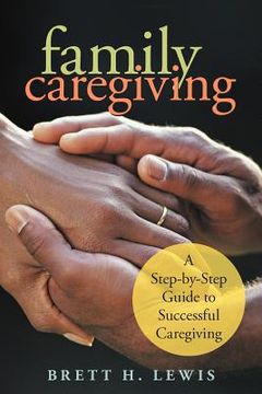 portada family caregiving: a step-by-step guide to successful caregiving