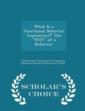 portada What Is a Functional Behavior Assessment? the Why of a Behavior - Scholar's Choice Edition (in English)