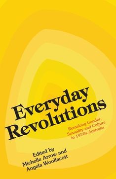 portada Everyday Revolutions: Remaking Gender, Sexuality and Culture in 1970s Australia (en Inglés)