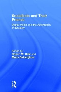 portada Socialbots and Their Friends: Digital Media and the Automation of Sociality