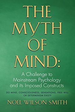 portada THE MYTH OF MIND: A Challenge to Mainstream Psychology and Its Imposed Constructs