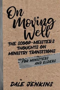 portada On Moving Well: The Scoop-meister's Thoughts on Ministry Transitions (en Inglés)