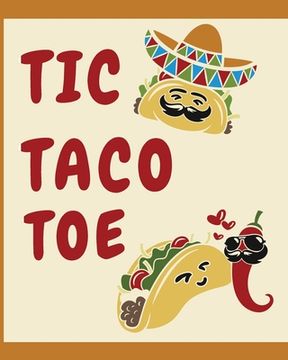 portada Tic Taco Toe: A fun-filled 3D and Regular Tic Tac Toe activity book with funny taco phrases for taco lovers. Bonus 10 sketch pages. (en Inglés)