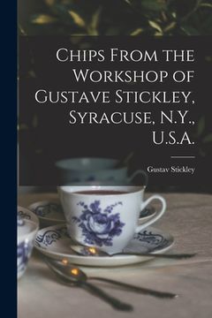 portada Chips From the Workshop of Gustave Stickley, Syracuse, N.Y., U.S.A. (in English)