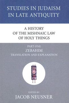 portada a history of the mishnaic law of holy things, part one: zebahim: translation and explanation (in English)