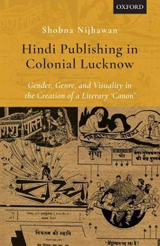 portada Hindi Publishing in Colonial Lucknow: Gender, Genre, and Visuality in the Creation of a Literary 'canon' (en Inglés)