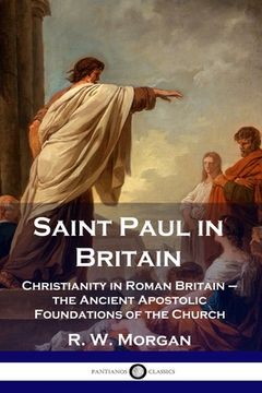portada Saint Paul in Britain: Christianity in Roman Britain - the Ancient Apostolic Foundations of the Church (en Inglés)