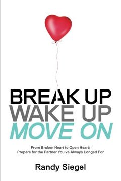portada Break Up, Wake Up, Move On: From Broken Heart to Open Heart, Prepare For The Partner You've Always Longed For