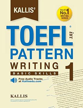 portada Kallis' TOEFL iBT Pattern Writing 1: Basic Skills (College Test Prep 2016 + Study Guide Book + Practice Test + Skill Building - TOEFL iBT 2016) (en Inglés)