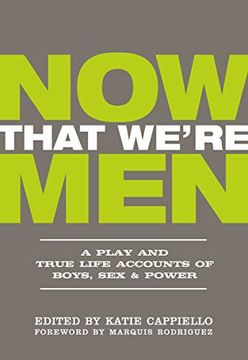 portada Now That We're Men: A Play and True Life Accounts of Boys, sex & Power (en Inglés)