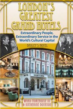 portada London's Greatest Grand Hotels - Bailey's Hotel