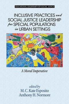 portada Inclusive Practices and Social Justice Leadership for Special Populations in Urban Settings: A Moral Imperative (in English)