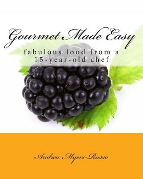 portada Gourmet Made Easy: fabulous food from a 15-year-old chef (en Inglés)