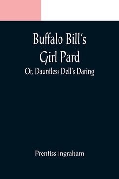 portada Buffalo Bill's Girl Pard; Or, Dauntless Dell's Daring (in English)