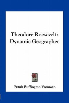 portada theodore roosevelt: dynamic geographer (en Inglés)