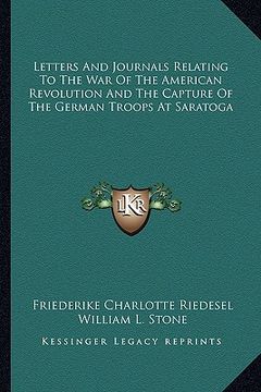 portada letters and journals relating to the war of the american revolution and the capture of the german troops at saratoga (en Inglés)