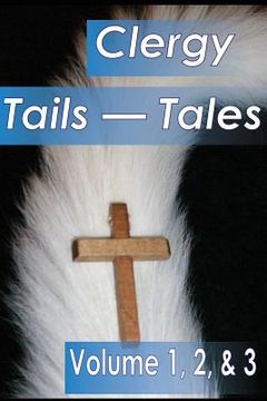 portada Clergy Tales--Tails: Volume 1, Who Wags the Dog; Volume 2, Wagging Frinedly But Exhausting, Volume 3, When God Wags the Tale (in English)