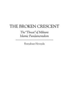 portada The Broken Crescent: The Threat of Militant Islamic Fundamentalism (National Committee on American Foreign Policy Study) (en Inglés)