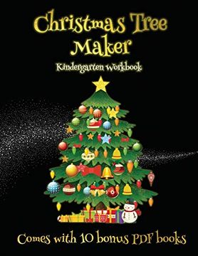 portada Kindergarten Workbook (Christmas Tree Maker): This Book can be Used to Make Fantastic and Colorful Christmas Trees. This Book Comes With a Collection. Make an Excellent Start to his (in English)
