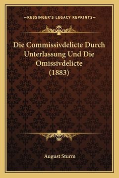 portada Die Commissivdelicte Durch Unterlassung Und Die Omissivdelicte (1883) (en Alemán)