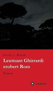 portada Leutnant Ghirrardi erobert Rom: Roman (en Alemán)