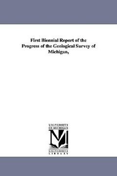 portada first biennial report of the progress of the geological survey of michigan, (en Inglés)