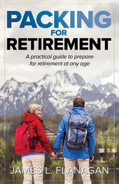 portada Packing For Retirement: A Practical Guide to Prepare for Retirement at Any Age (en Inglés)