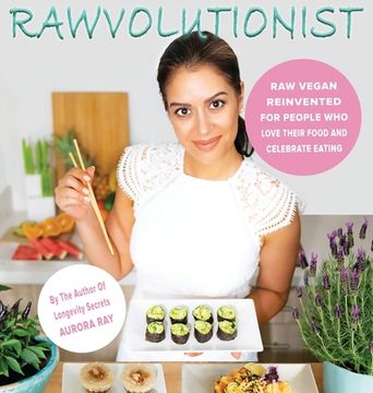 portada Rawvolutionist: Raw Vegan Reinvented For People Who Love Their Food And Celebrate Eating (en Inglés)