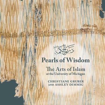 portada Pearls of Wisdom: The Arts of Islam at the University of Michigan (Kelsey Museum Publication, 10) (en Inglés)