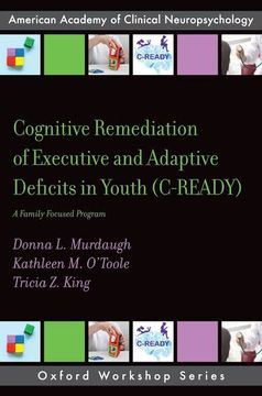 portada Cognitive Remediation of Executive and Adaptive Deficits in Youth (C-Ready): A Family Focused Program (Aacn Workshop Series) (en Inglés)