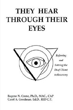 portada they hear through their eyes: referring and serving the deaf client in recovery (in English)