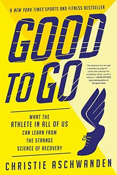 portada Good to go: What the Athlete in all of us can Learn From the Strange Science of Recovery 