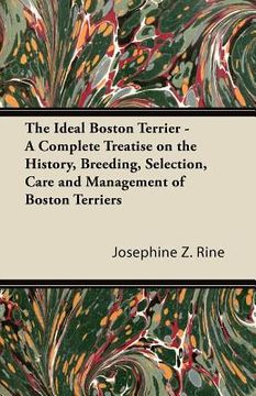 portada the ideal boston terrier - a complete treatise on the history, breeding, selection, care and management of boston terriers