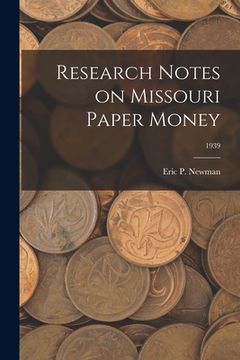 portada Research Notes on Missouri Paper Money; 1939 (en Inglés)