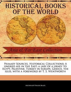 portada primary sources, historical collections: a undred ays in the east; a iary of a urney to egypt, palestine, turkey in europe, greece, the isles, with a