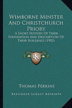 portada wimborne minster and christchurch priory: a short history of their foundation and description of theira short history of their foundation and descript (en Inglés)