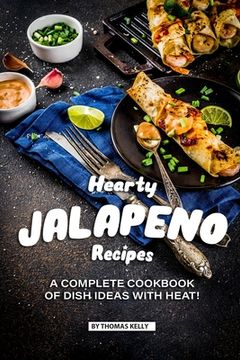 portada Hearty Jalapeno Recipes: A Complete Cookbook of Dish Ideas with HEAT! (in English)